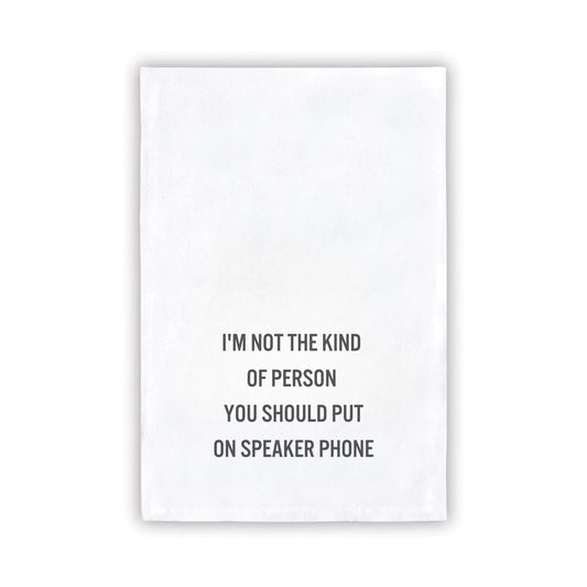 "I'm Not The Kind Of Person You Should Put On Speaker Phone" - Tea Towel