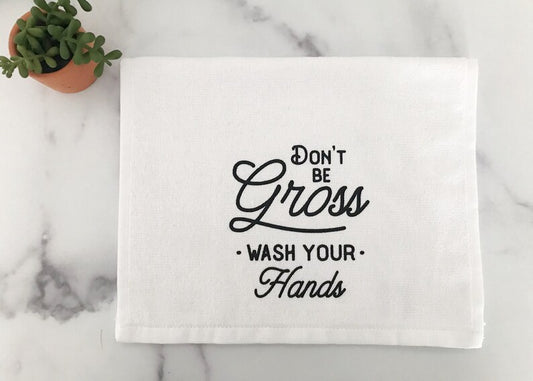 "Don’t Be Gross Wash Your Hands" - Finger Tip Tea Towel